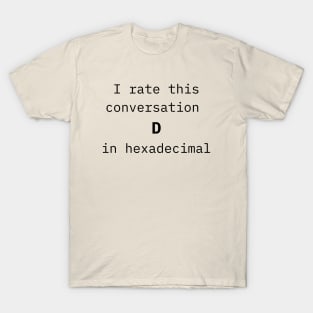 I rate this conversation D in hexadecimal T-Shirt